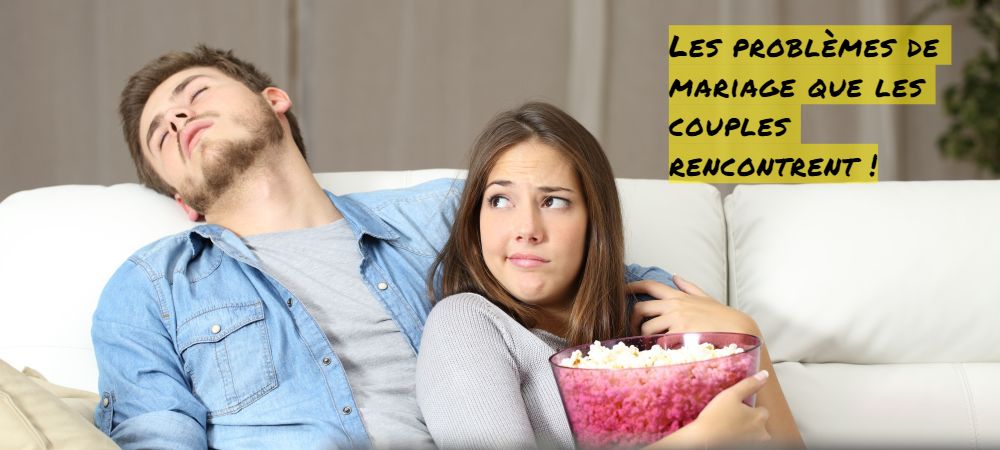 Les problèmes de mariage que les couples rencontrent Les problèmes de mariage que les couples rencontrent