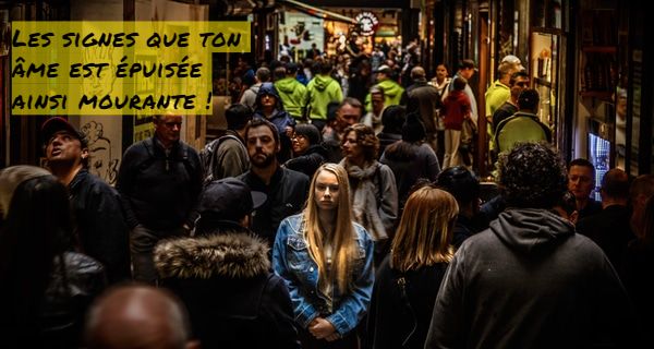 Les signes que ton âme est épuisée ainsi mourante !