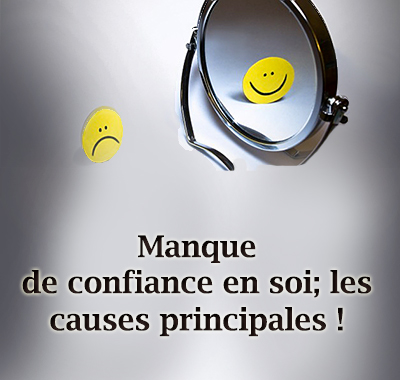 Manque de confiance en soi; les causes principales !