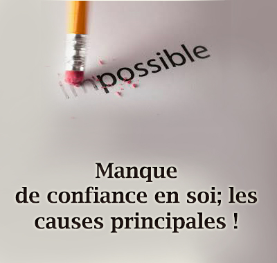 Manque de confiance en soi; les causes principales !