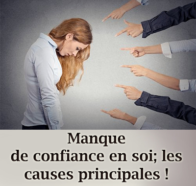 Manque de confiance en soi; les causes principales !