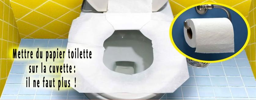 Mettre du papier toilette sur la cuvette: il ne faut plus !