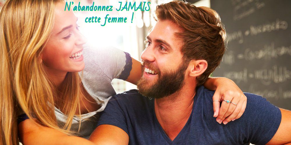 La femme qui vous fait attention N’abandonnez JAMAIS cette femme !