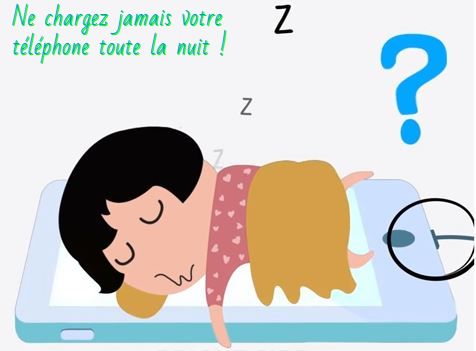 une mauvaise habitude Ne chargez jamais votre téléphone toute la nuit !
