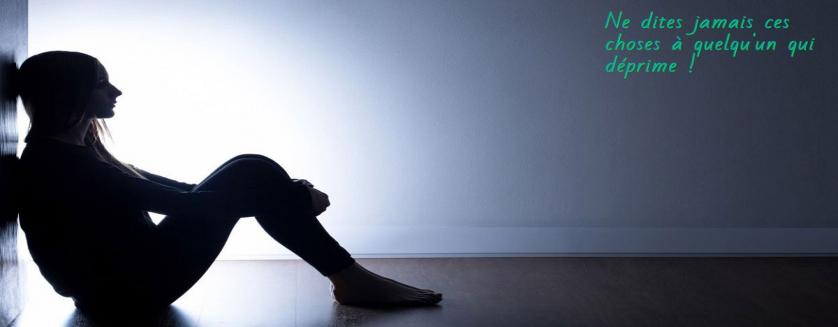 Ne dites jamais ces choses à quelqu'un qui déprime !