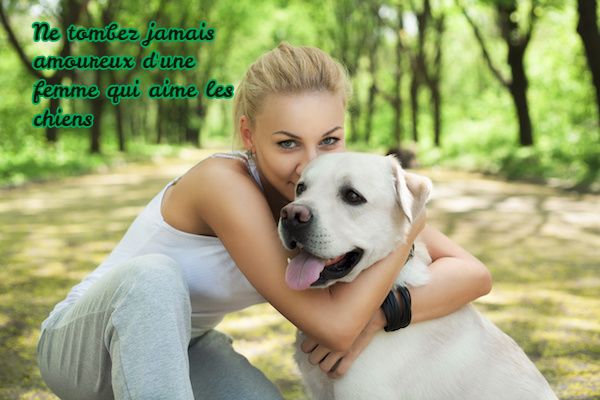 Ne tombez jamais amoureux d'une femme qui aime les chiens