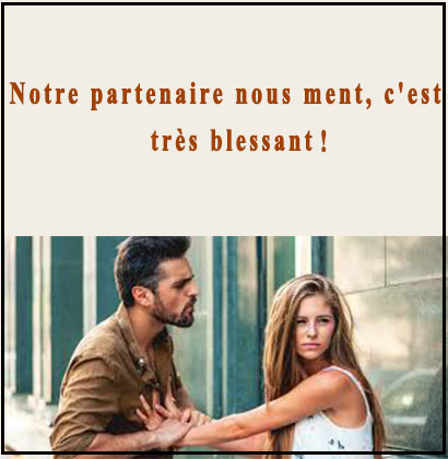 Notre partenaire nous ment, c'est très blessant !