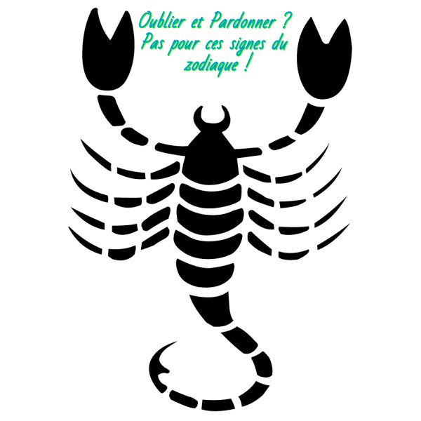 Scorpion Oublier et Pardonner ?Pas pour ces signes du zodiaque
