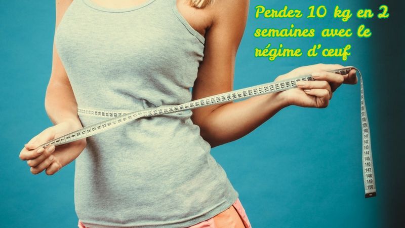 Perdez 10 kg en 2 semaines avec le régime d’œuf