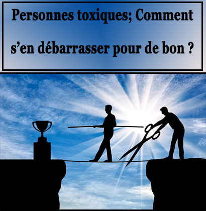 Personnes toxiques; Comment s’en débarrasser pour de bon ?