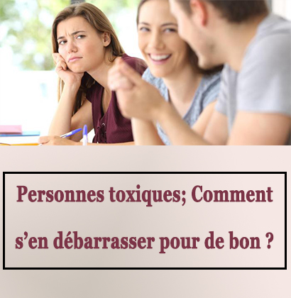 Personnes toxiques; Comment s’en débarrasser pour de bon ?