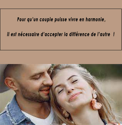 Pour qu’un couple puisse vivre en harmonie, il est nécessaire d’accepter la différence de l’autre !
