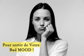 Pour sortir de Votre Bad MOOD !