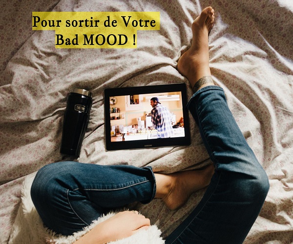 Pour sortir de Votre Bad MOOD !