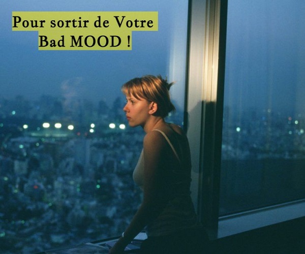 Pour sortir de Votre Bad MOOD !