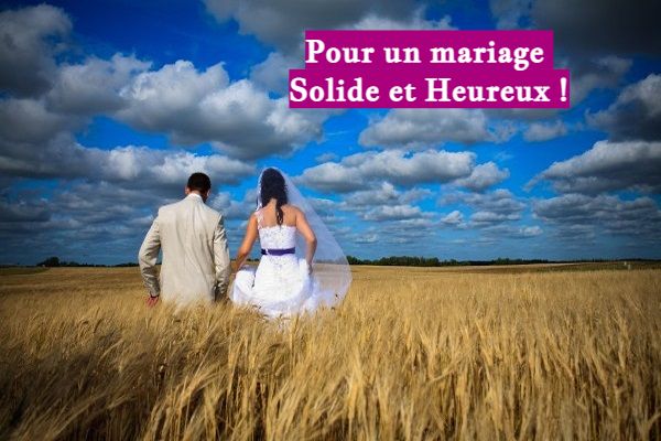 Pour un mariage Solide et Heureux !