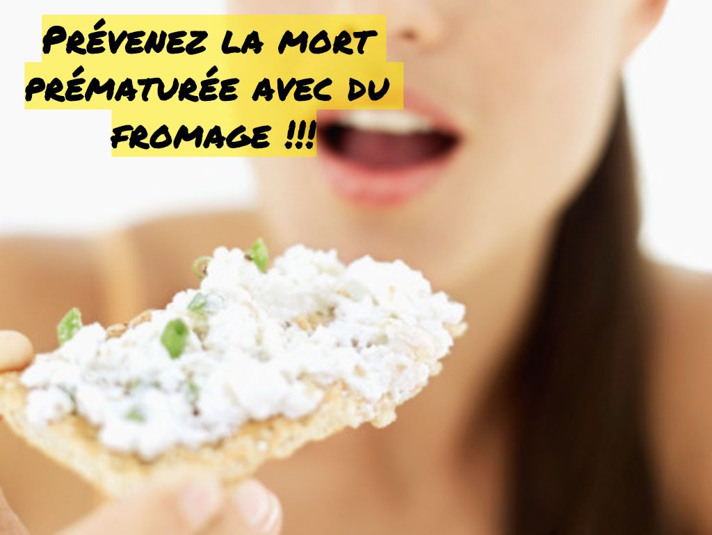 Prévenez la mort prématurée Prévenez la mort prématurée avec du fromage!