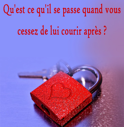 Qu'est ce qu'il se passe quand vous cessez de lui courir après ?