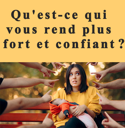 Qu'est-ce qui vous rend plus fort et confiant ?