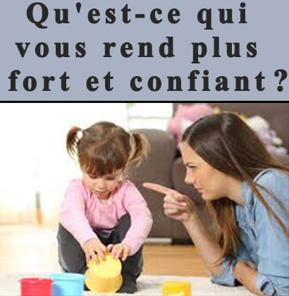 Qu'est-ce qui vous rend plus fort et confiant ?