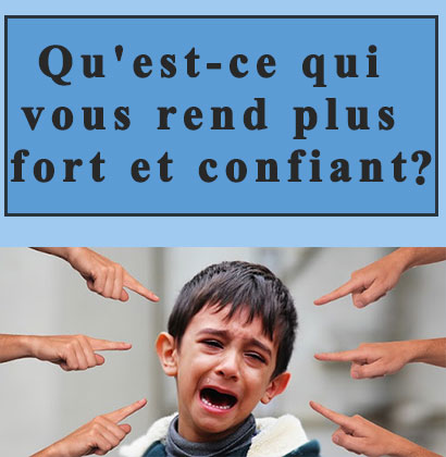 Qu'est-ce qui vous rend plus fort et confiant ?
