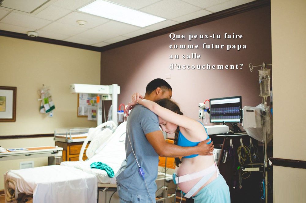 Que peux-tu faire comme futur papa au salle d'accouchement