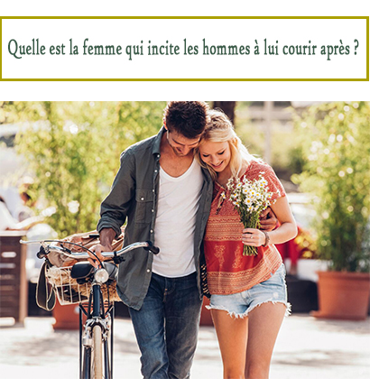 Quelle est la femme qui incite les hommes à lui courir après ?