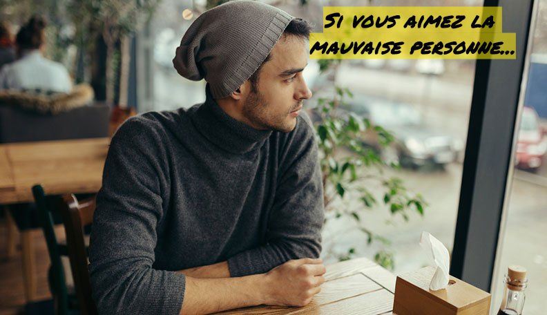 La mauvaise personne Si vous aimez la mauvaise personne