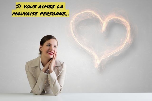 La mauvaise personne Si vous aimez la mauvaise personne