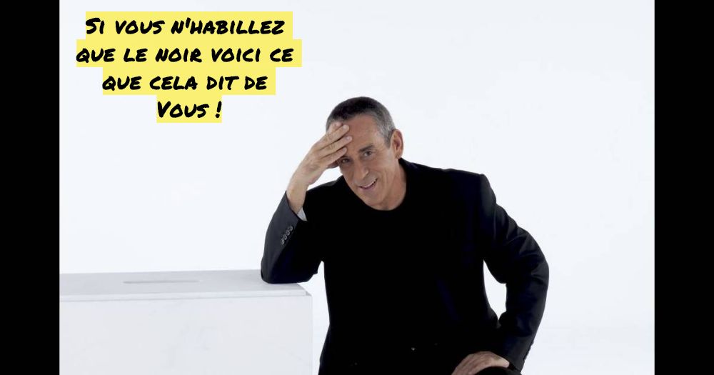 Si vous habillez que le noir voici ce que cela dit de vous Si vous n'habillez que le noir voici ce que cela dit de Vous