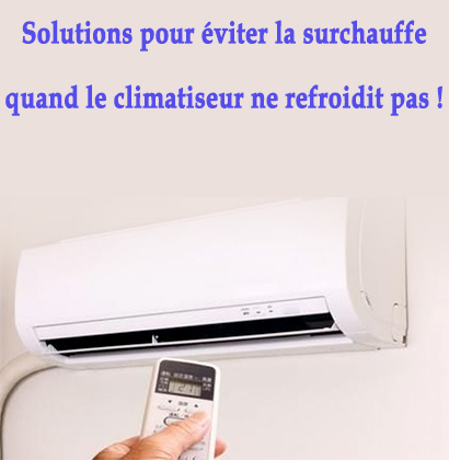 Solutions pour éviter la surchauffe quand le climatiseur ne refroidit pas !