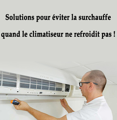 Solutions pour éviter la surchauffe quand le climatiseur ne refroidit pas !