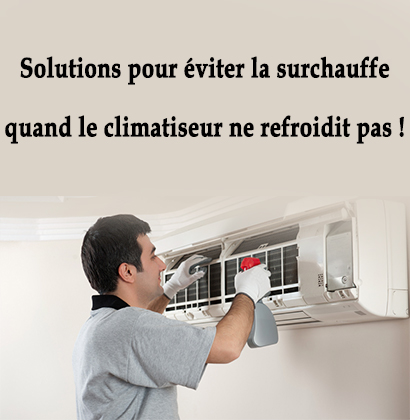 Solutions pour éviter la surchauffe quand le climatiseur ne refroidit pas !