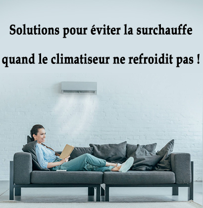 Solutions pour éviter la surchauffe quand le climatiseur ne refroidit pas !