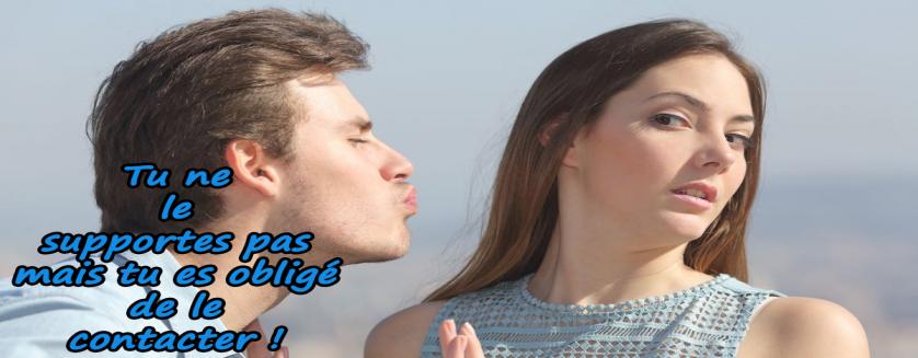 Tu ne le supportes pas mais tu es obligé de le contacter !