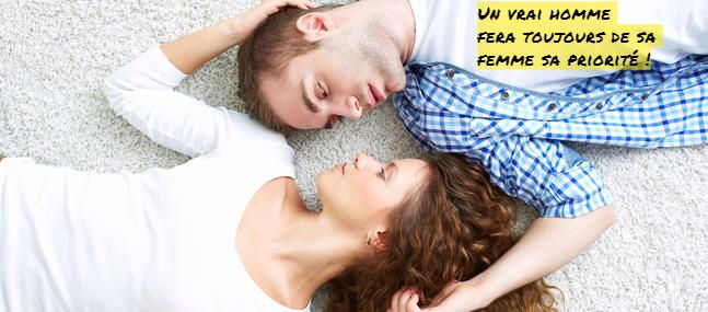 Un vrai homme fera toujours de sa femme sa priorité !