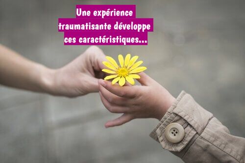 La bonté d’esprit Une expérience traumatisante développe ces caractéristiques