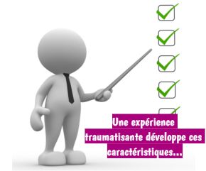 Fiabilité maximale Une expérience traumatisante développe ces caractéristiques