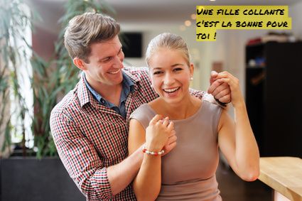 Une fille collante c'est la bonne pour toi