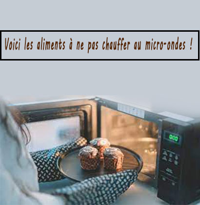 Voici les aliments à ne pas chauffer au micro-ondes !