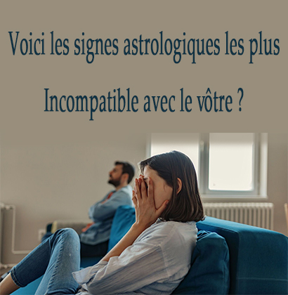 Voici les signes astrologiques les plus Incompatible avec le vôtre ?