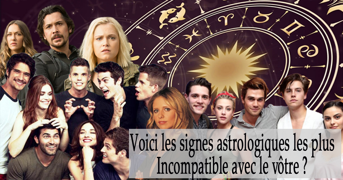 Signe Incompatible Voici les signes astrologiques les plus Incompatible avec le vôtre