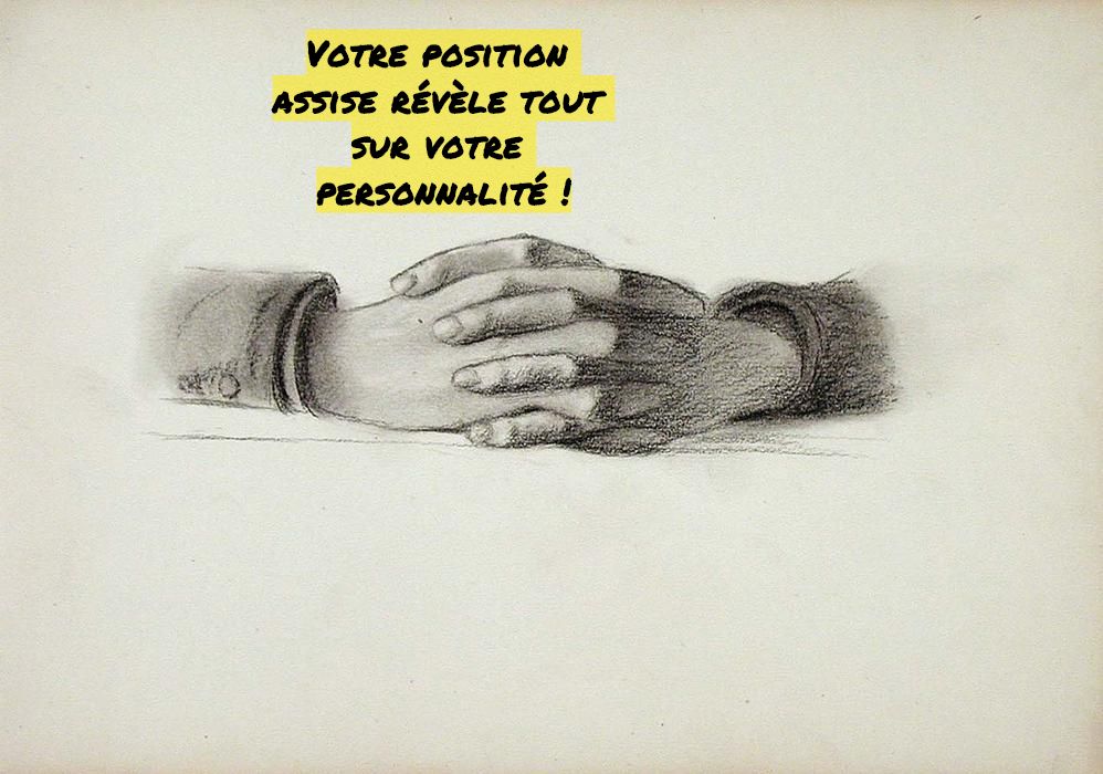 Les mains jointes Votre position assise révèle tout sur votre personnalité!