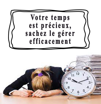 Votre temps est précieux, sachez le gérer efficacement 