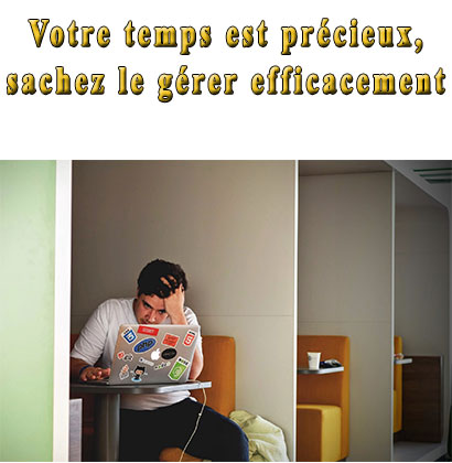 Votre temps est précieux, sachez le gérer efficacement 