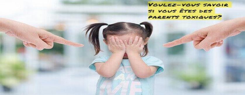 Voulez-vous savoir si vous êtes des parents toxiques?