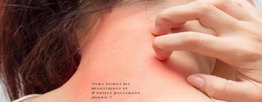 Vous attirez les moustiques et d'autres personnes jamais?