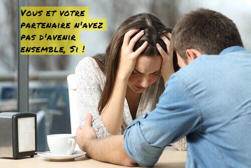 Vous et votre partenaire n'avez pas d'avenir ensemble Si !