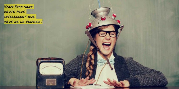 Vous êtes sans doute plus intelligent que vous ne le pensiez Vous êtes sans doute plus intelligent que vous ne le pensiez
