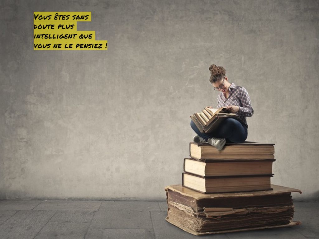 Vous êtes sans doute plus intelligent que vous le pensiez Vous êtes sans doute plus intelligent que vous ne le pensiez